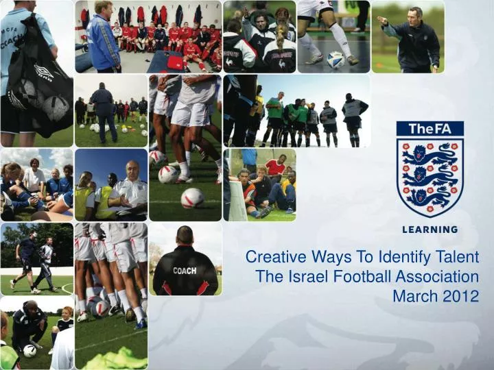 creative ways to identify talent the israel football association march 2012