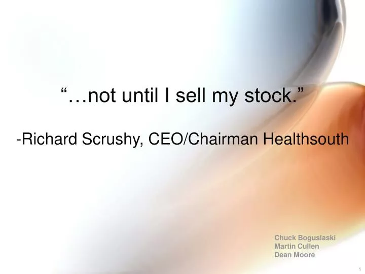 not until i sell my stock richard scrushy ceo chairman healthsouth