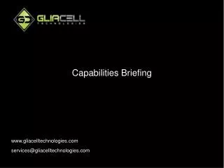 Capabilities Briefing www.gliacelltechnologies.com services@gliacelltechnologies.com