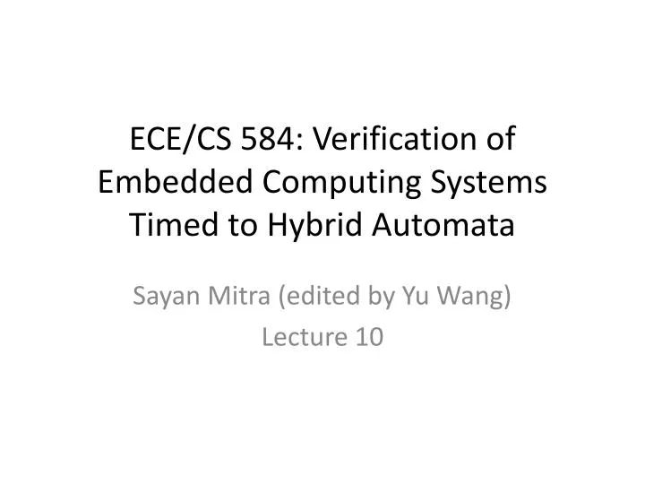 ece cs 584 verification of embedded computing systems timed to hybrid automata