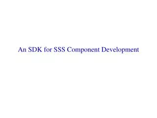 An SDK for SSS Component Development