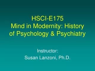 HSCI-E175 Mind in Modernity: History of Psychology &amp; Psychiatry