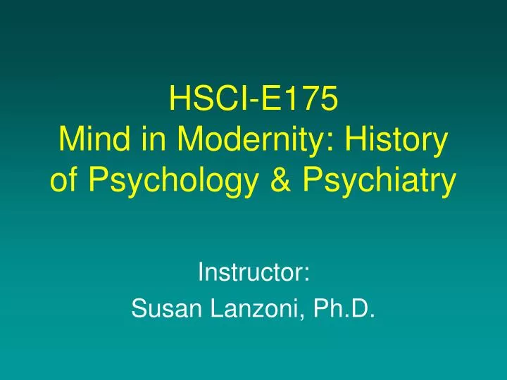 hsci e175 mind in modernity history of psychology psychiatry