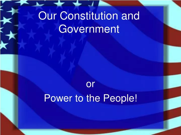 our constitution and government