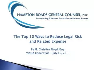 The Top 10 Ways to Reduce Legal Risk and Related Expense By M. Christina Floyd, Esq. VIADA Convention - July 19, 2013