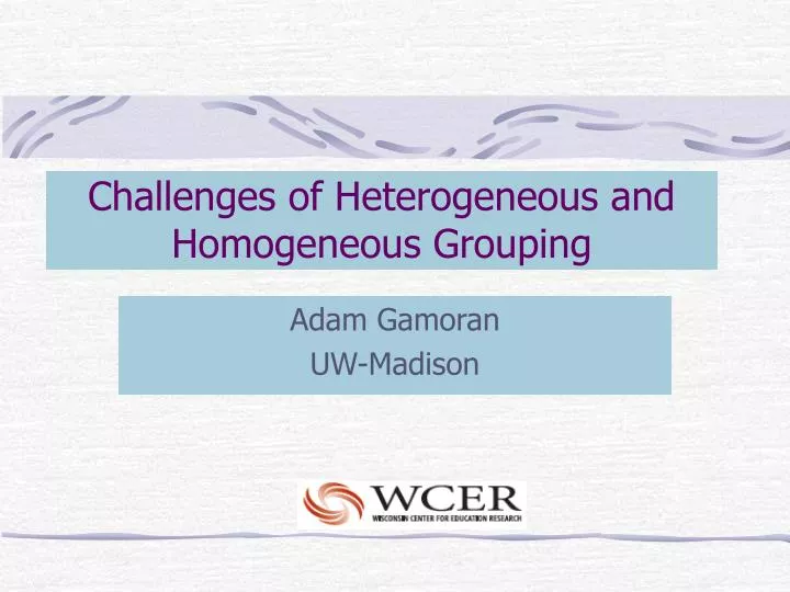 challenges of heterogeneous and homogeneous grouping
