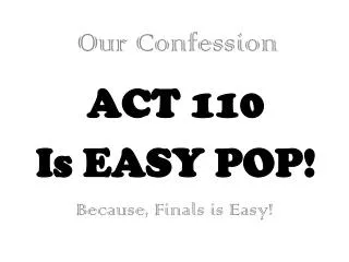 ACT 110 Is EASY POP!