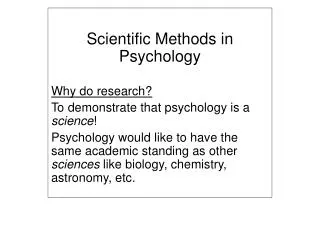 Scientific Methods in Psychology Why do research? To demonstrate that psychology is a science !