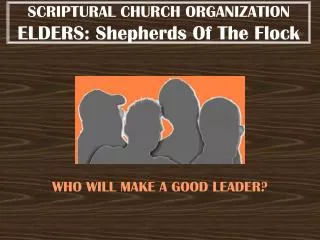 SCRIPTURAL CHURCH ORGANIZATION ELDERS: Shepherds Of The Flock