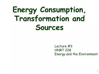 Energy Consumption, Transformation and Sources