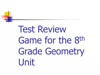 Test Review Game for the 8 th Grade Geometry Unit