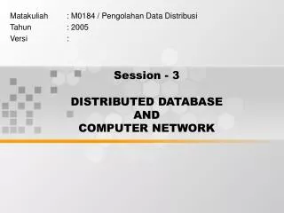 Session - 3 DISTRIBUTED DATABASE AND COMPUTER NETWORK