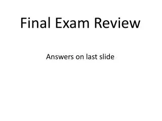 Final Exam Review Answers on last slide