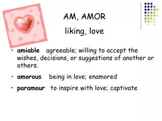 AM, AMOR liking, love