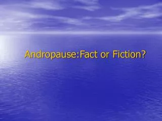 Andropause:Fact or Fiction?