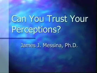Can You Trust Your Perceptions?