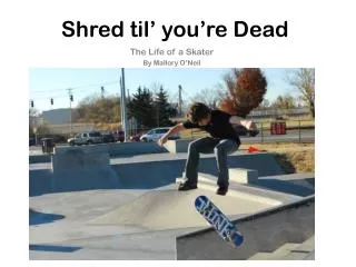 Shred til ’ you’re Dead