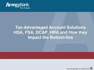 Tax-Advantaged Account Solutions HSA, FSA, DCAP, HRA and How they Impact the Bottom-line