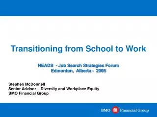 Transitioning from School to Work NEADS - Job Search Strategies Forum Edmonton, Alberta - 2005