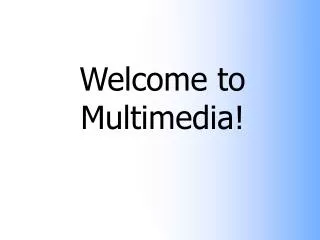 Welcome to Multimedia!