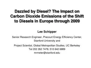 Dazzled by Diesel? The Impact on Carbon Dioxide Emissions of the Shift to Diesels in Europe through 2009 Lee Schipper