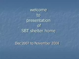 welcome to presentation of SBT shelter home