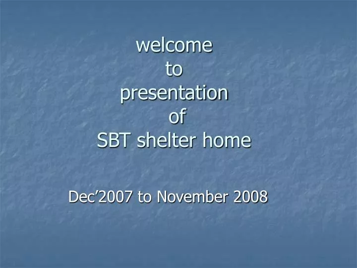 welcome to presentation of sbt shelter home