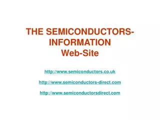 THE SEMICONDUCTORS-INFORMATION Web-Site http://www.semiconductors.co.uk http://www.semiconductors-direct.com http://www