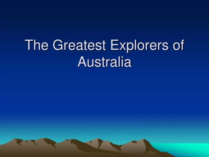 the greatest explorers of australia