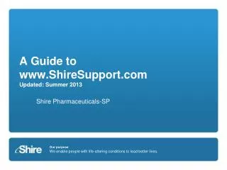 A Guide to www.ShireSupport.com Updated: Summer 2013