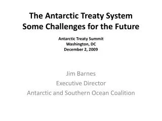 The Antarctic Treaty System Some Challenges for the Future Antarctic Treaty Summit Washington, DC December 2, 2009