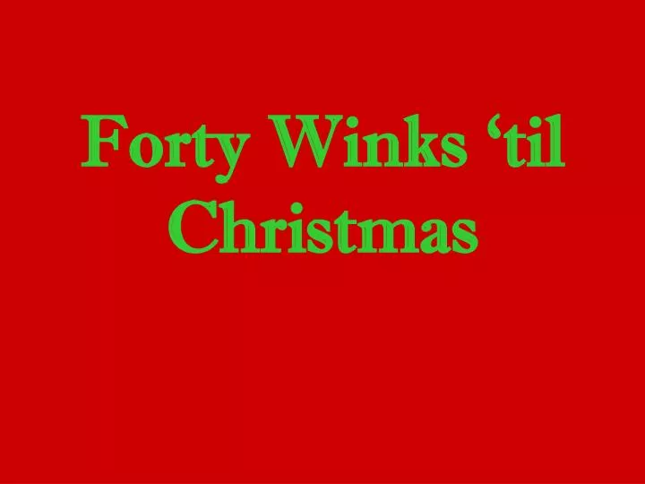 forty winks til christmas