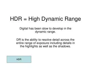 HDR = High Dynamic Range