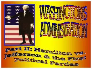 Part II: Hamilton vs. Jefferson &amp; the First Political Parties