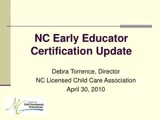 Debra Torrence, Director NC Licensed Child Care Association April 30, 2010