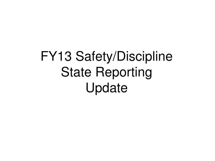 fy13 safety discipline state reporting update
