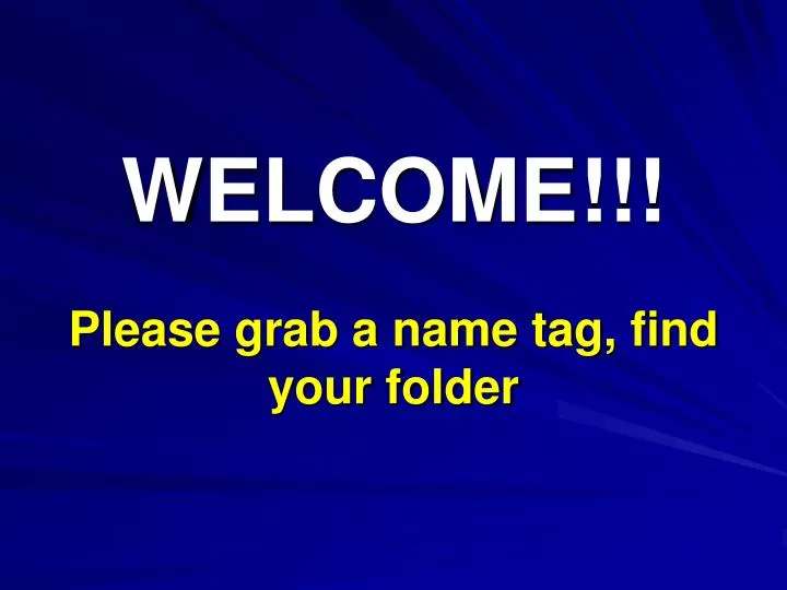 welcome please grab a name tag find your folder