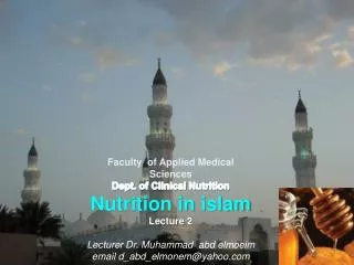 Faculty of Applied Medical Sciences Dept. of Clinical Nutrition Nutrition in islam Lecture 2 Lecturer Dr. Muhammad a