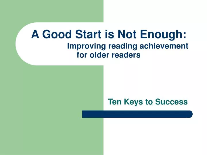 a good start is not enough improving reading achievement for older readers