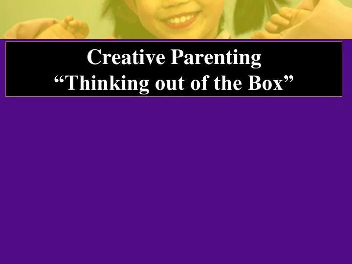 creative parenting thinking out of the box