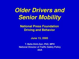 Older Drivers and Senior Mobility National Press Foundation Driving and Behavior June 13, 2005