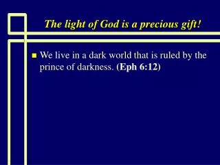 The light of God is a precious gift!