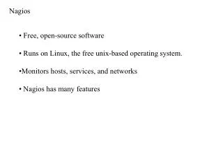 Free, open-source software Runs on Linux, the free unix-based operating system. Monitors hosts, services, and networks