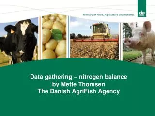 Data gathering – nitrogen balance by Mette Thomsen The Danish AgriFish Agency