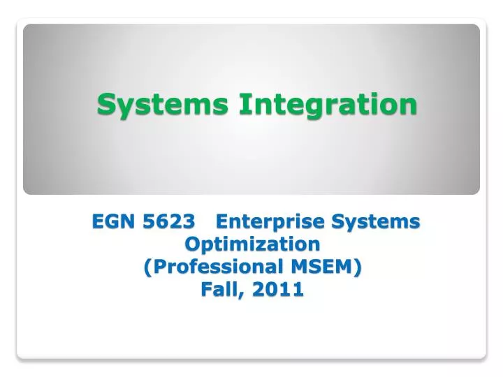 systems integration egn 5623 enterprise systems optimization professional msem fall 2011
