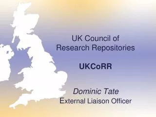 UK Council of Research Repositories UKCoRR Dominic Tate E xternal Liaison Officer