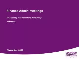 Finance Admin meetings Presented by John Fennell and David Dilling and others November 2009