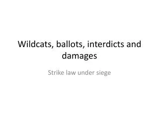 Wildcats, ballots, interdicts and damages
