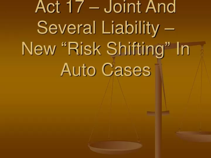 act 17 joint and several liability new risk shifting in auto cases