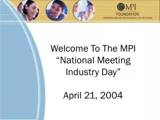 Welcome To The MPI “National Meeting Industry Day” April 21, 2004